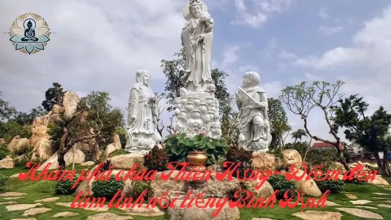 Tham quan chùa Thiên Hưng - Điểm đến hấp dẫn tại bình định