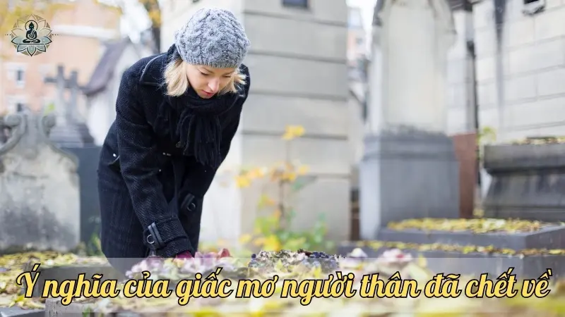 Ý nghĩa của giấc mơ người thân đã chết về