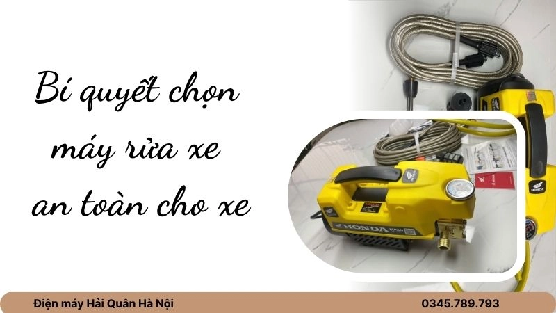 Bí quyết chọn máy rửa xe an toàn cho xe