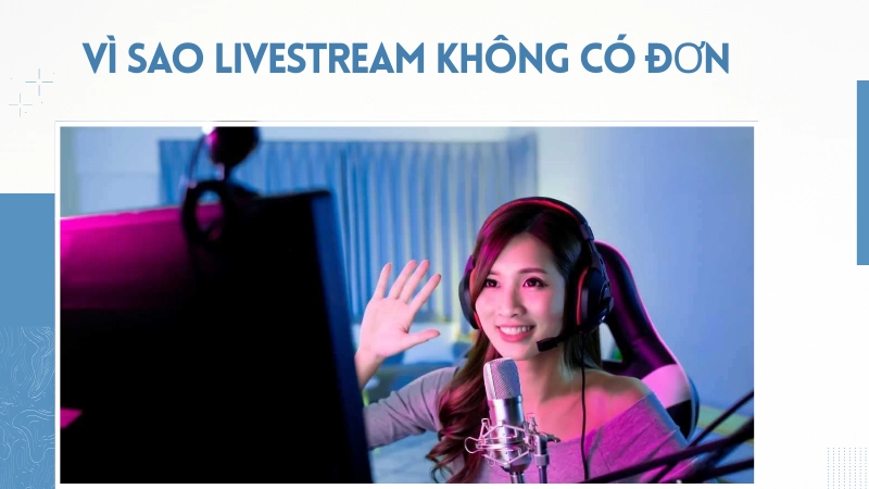 Lý do livestream không ra đơn