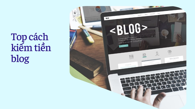 5 phương thức kiếm tiền từ blog hiệu quả nhất hiện nay