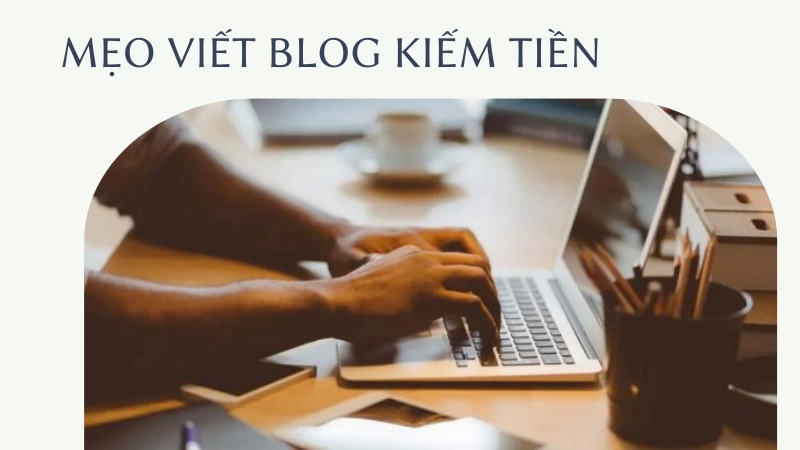 Bí kíp viết nội dung blog triệu đô không thể bỏ qua